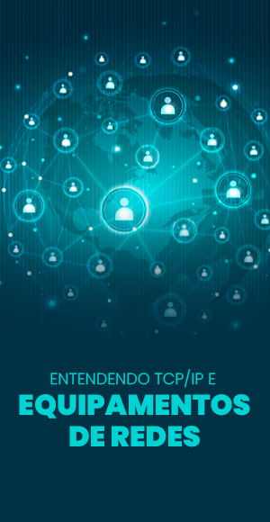 Entendendo TCP_IP e Equipamentos de Redes