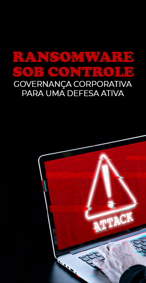 Ransomware sob Controle Governança Corporativa para uma Defesa Ativa