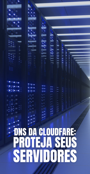 DNS da Cloudfare Proteja Seus Servidores