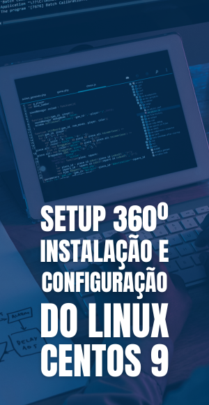 Setup 360º Instalação e Configuração do Linux CentOS 9